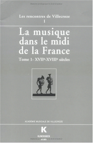 La Musique dans le midi de la France (La). Tome I. XVIIe-XVIIIe siècle, Tome I. XVIIe-XVIIIe siècle (9782252030837-front-cover)