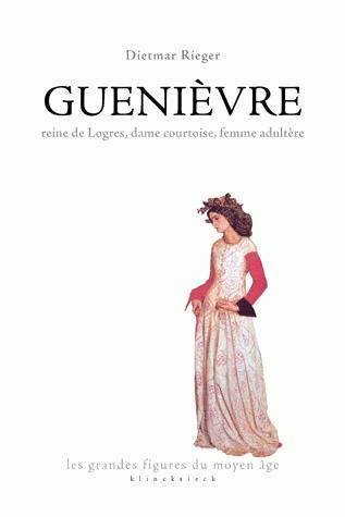 Guenièvre, Reine de Logres, dame courtoise, femme adultère (9782252037270-front-cover)