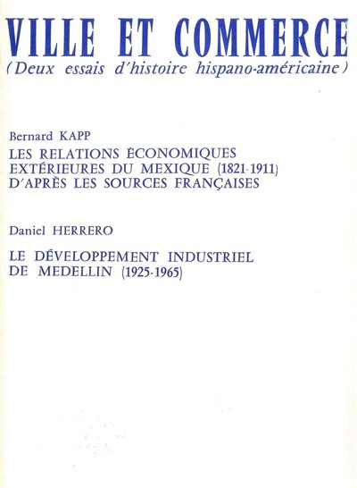 Ville et commerce, deux essais d'histoire hispano-américaine, Les relations économiques extérieures du Mexique (1821-1911)  et L (9782252015445-front-cover)