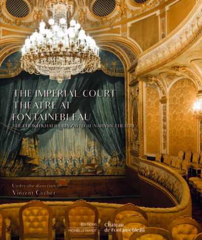 The Imperial court theatre at Fontainebleau, The Cheikh Khalifa Bin Zayed al Nahyan theatre (9791096561179-front-cover)