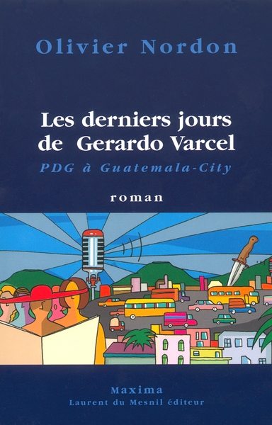 Les derniers jours de Gerardo Varcel PDG à Guatemala City (9782840013358-front-cover)