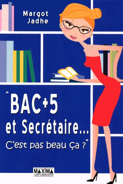 Bac +5 et secrétaire..., C'est pas beau ça ? (9782840016564-front-cover)