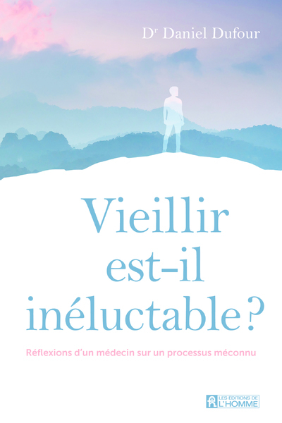 Vieillir est-il inéluctable ? - Réflexions d'un médecin sur un processus méconnu (9782761956307-front-cover)