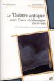 THEATRE ANTIQUE ENTRE FRANCE ET ALLEMAGNE XIXE XXE, DE LA TRADUCTION A LA MISE EN SCENE (9782869062771-front-cover)