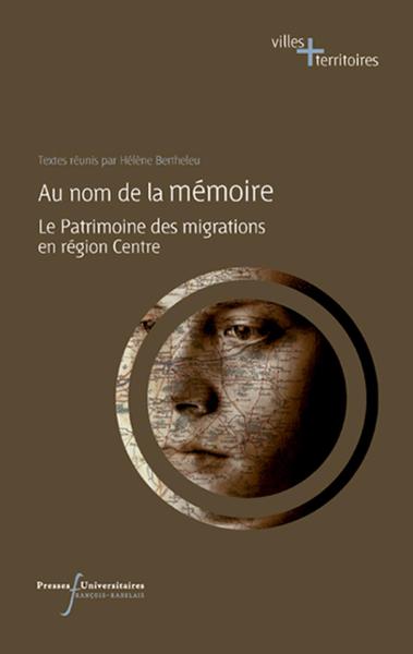 AU NOM DE LA MEMOIRE, LE PATRIMOINE DES MIGRATIONS EN REGION CENTRE (9782869063631-front-cover)