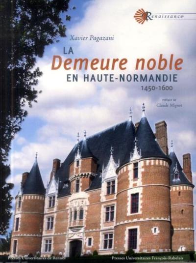 DEMEURE NOBLE EN HAUTE NORMANDIE, 1450-1600 (9782869063099-front-cover)