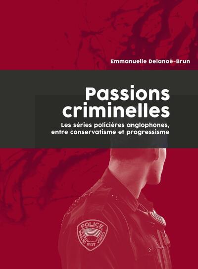 Passions criminelles, Les séries policières anglophones, entre conservatisme et progressisme (9782869069091-front-cover)