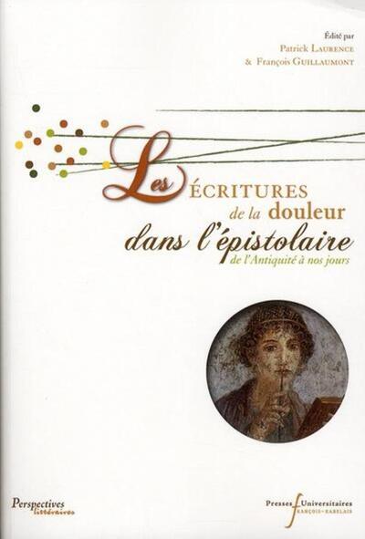 ECRITURES DE LA DOULEUR DANS L EPISTOLAIRE, DE L'ANTIQUITE A NOS JOURS (9782869062573-front-cover)