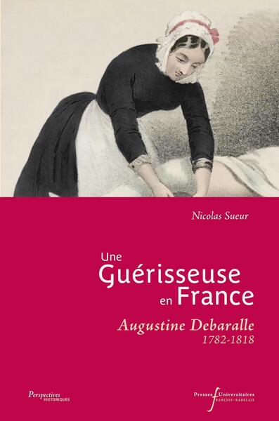 Une guérisseuse en France, Augustine Debaralle (1782-1818) (9782869069282-front-cover)