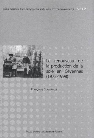 RENOUVEAU DE LA PRODUCTION DE LA SOIE EN CEVENNES 1972 1998, CHRONIQUE D'UNE RELANCE ANNONCEE (9782869062368-front-cover)