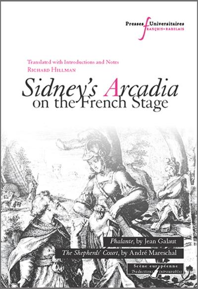 Sidney's Arcadia on the french stage, Two Renaissance adaptations : Phalante, by Jean Galaut. The Sheperds' court, by André Mare (9782869066816-front-cover)