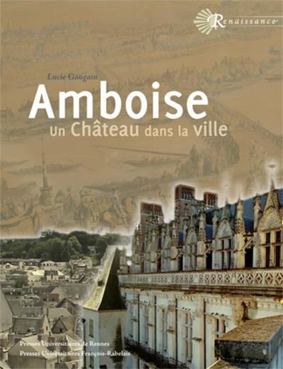 AMBOISE, UN CHATEAU DANS LA VILLE (9782869063747-front-cover)