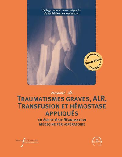 Manuel de traumatismes graves, ALR, transfusion et hémostase appliqués en anesthésie-réanimation et médecine péri-opératoire (9782869068810-front-cover)