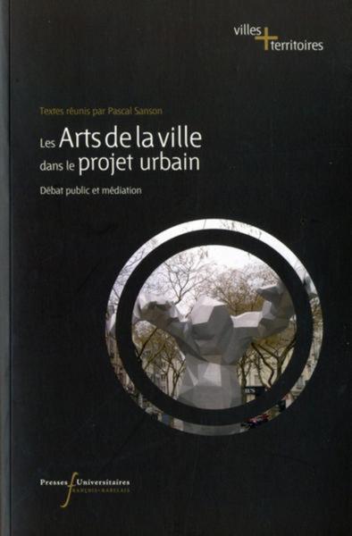 ARTS DE LA VILLE DANS LE PROJET URBAIN, DEBAT PUBLIC ET MEDIATION (9782869062610-front-cover)