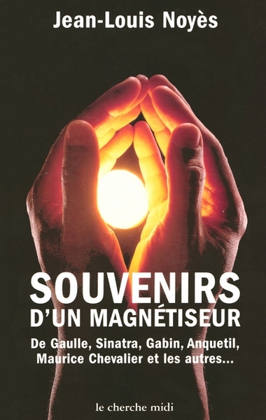 Souvenirs d'un magnétiseur De Gaulle, Sinatra, Gabin, Anquetil, Maurice Chevalier et les autres (9782862749631-front-cover)