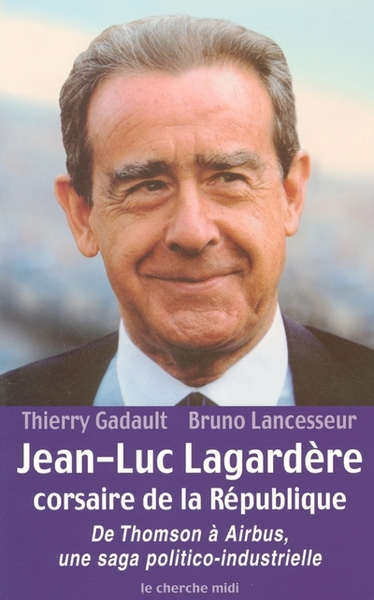 Jean-Luc Lagardère, corsaire de la République de Thomson à Airbus, une saga politico-industrielle (9782862749914-front-cover)