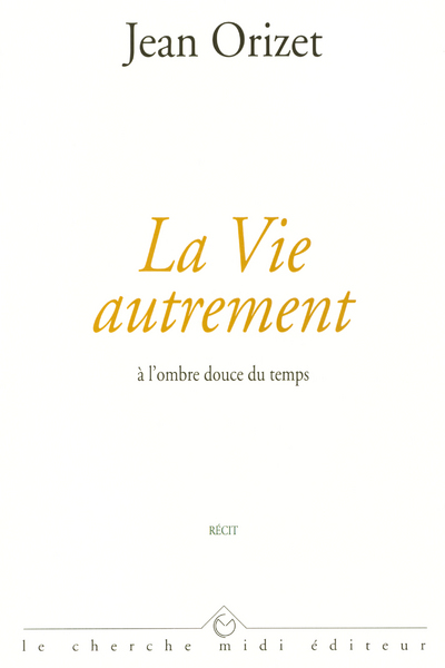 LA VIE AUTREMENT A L'OMBRE DOUCE DU TEMPS (9782862746302-front-cover)