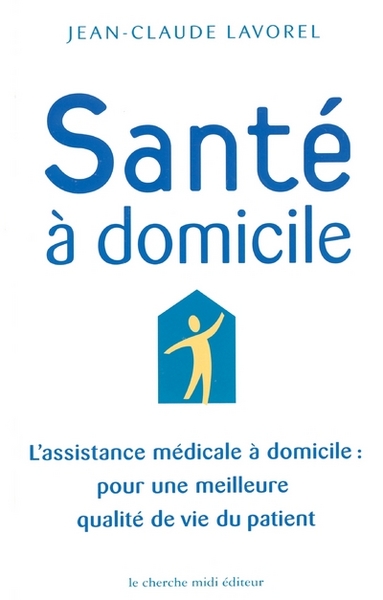 Santé à domicile l'assistance médicale à domicile pour une meilleure qualité de vie du patient (9782862748009-front-cover)