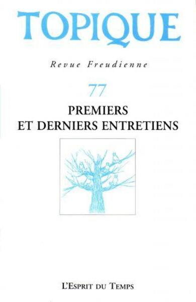 TOPIQUE N°77 - PREMIERS ET DERNIERS ENTRETIENS (9782913062610-front-cover)