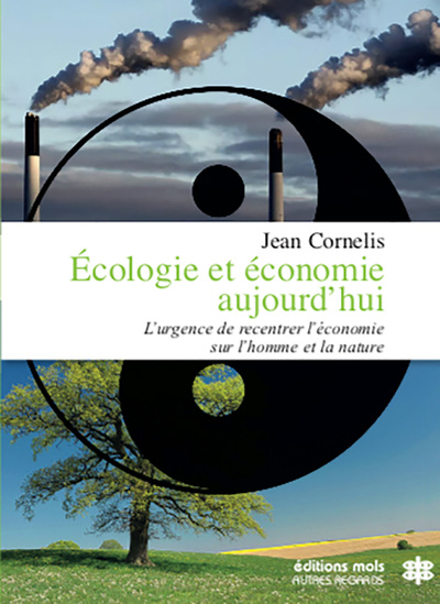 Écologie et économie aujourd'hui - L'urgence de recentrer l'économie sur l'homme et la nature, L'urgence de recentrer l'économie (9782874022647-front-cover)