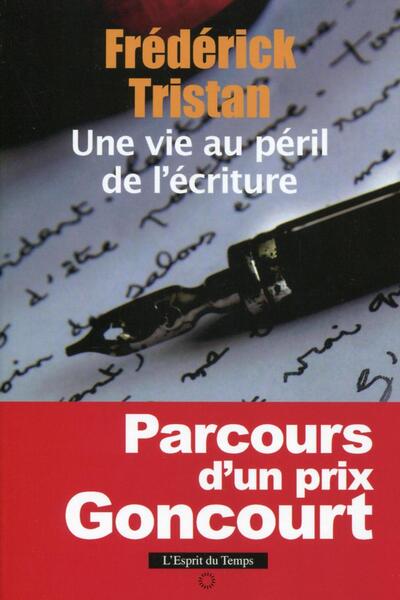 Une vie au péril de l'écriture, Parcours d'un prix Goncourt. (9782847953381-front-cover)