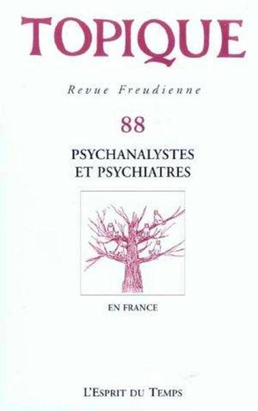 TOPIQUE N°88 - PSYCHANALYSTES ET PSYCHIATRES (9782847950403-front-cover)