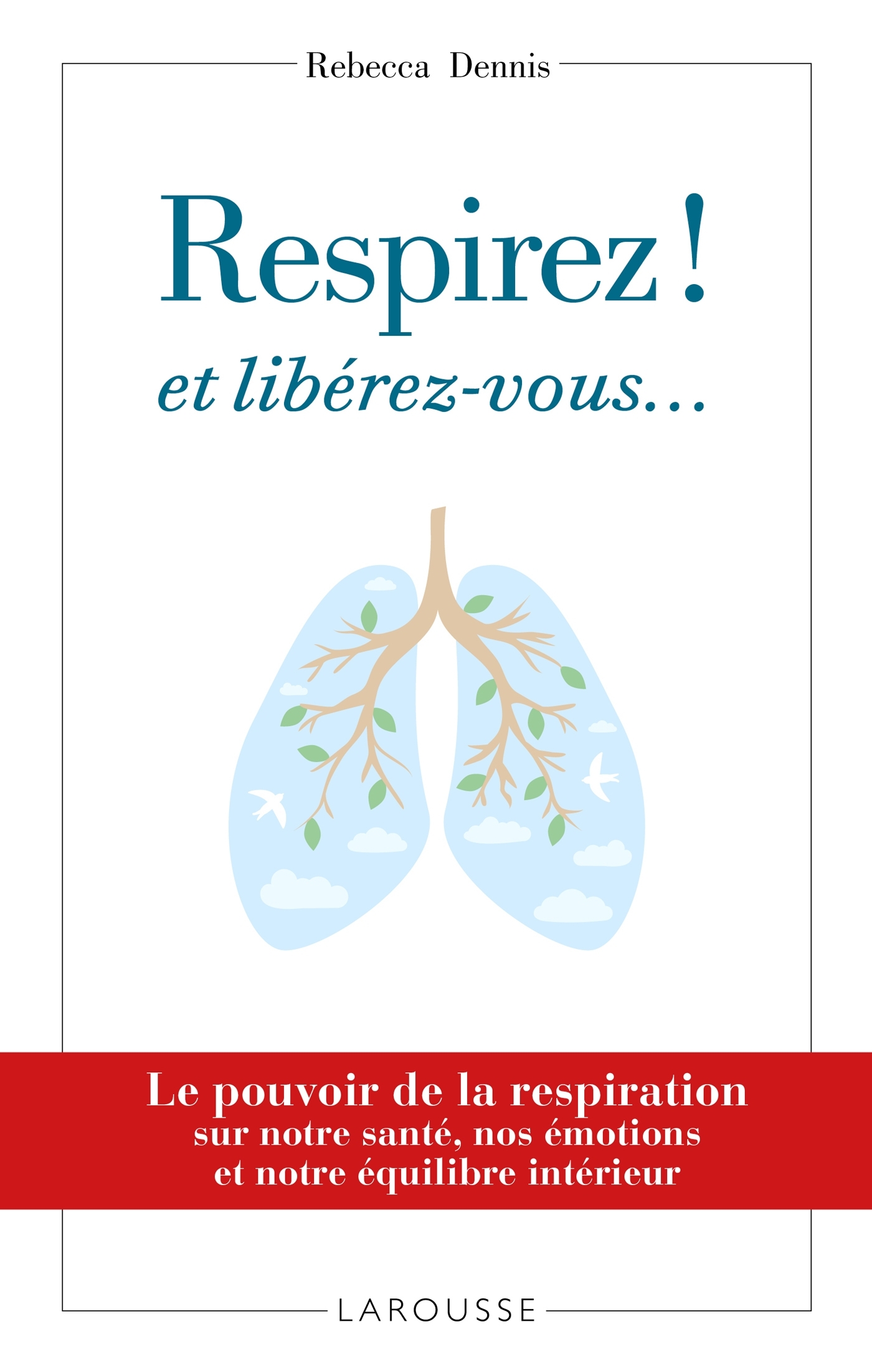 Respirez ! et libérez-vous..., Le pouvoir de la respiration sur notre santé, nos émotions et notre équilibre intérieur... (9782035934420-front-cover)