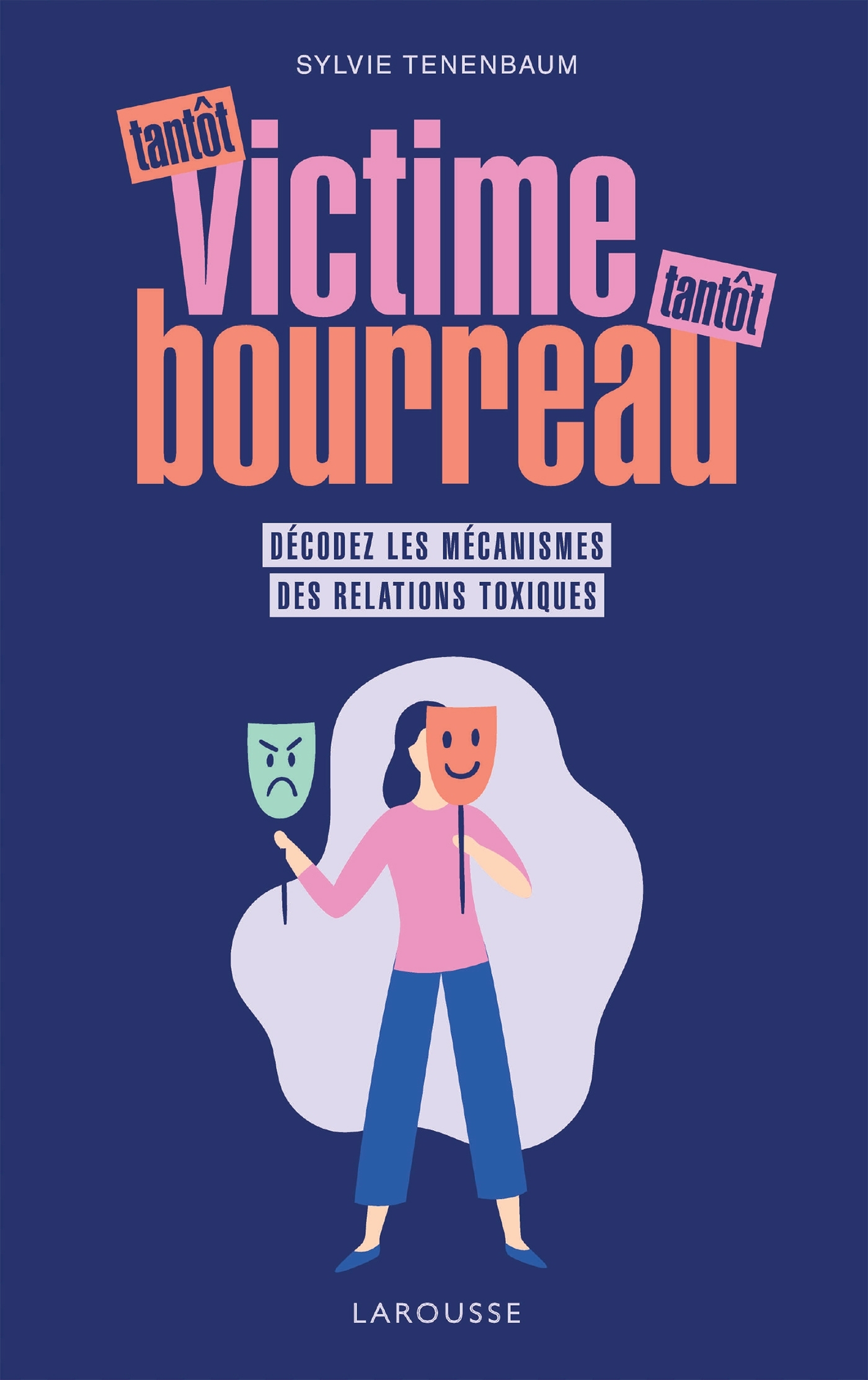 Tantôt victime, tantôt bourreau, Décodez les mécanismes des relations toxiques (9782035989383-front-cover)