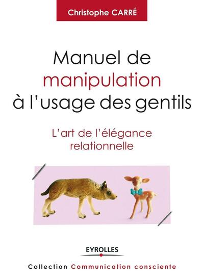 Manuel de manipulation à l'usage des gentils, L'art de l'élégance relationnelle. (9782212555202-front-cover)
