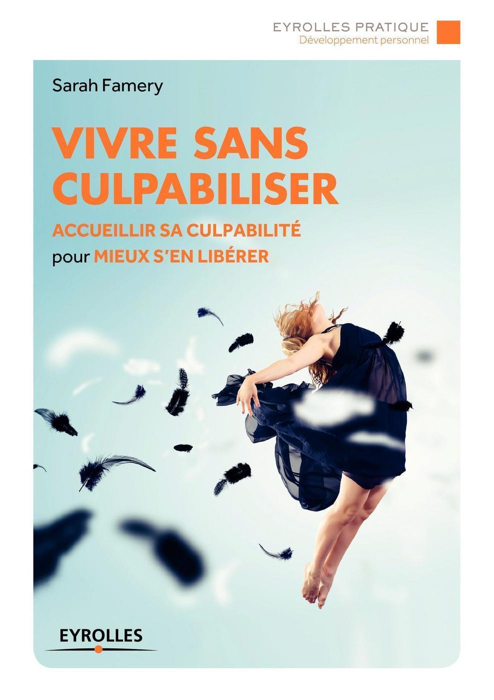 Vivre sans culpabiliser, Accueillir sa culpabilité pour mieux s'en libérer. (9782212560862-front-cover)