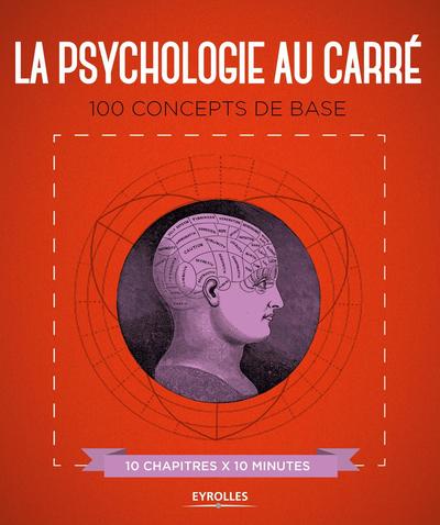 La psychologie au carré, 100 concepts de base. 10 chapitres x 10 minutes (9782212567281-front-cover)