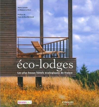 Eco-Lodges, Les plus beaux hôtels écologiques de France. (9782212544602-front-cover)