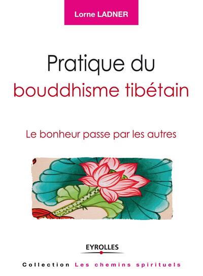 Pratique du bouddhisme tibétain, Le bonheur passe par les autres. (9782212557268-front-cover)
