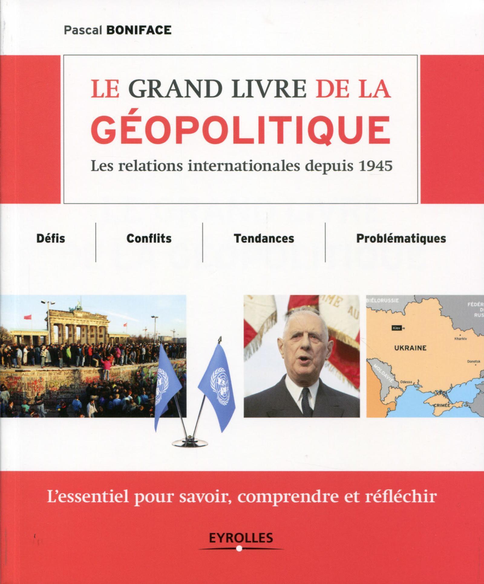 Le grand livre de la géopolitique, Les relations internationales depuis 1945. Défis, conflits, tendances, problématiques. L'esse (9782212560022-front-cover)