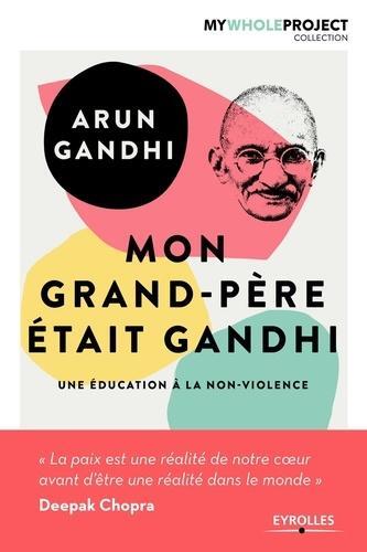 Mon grand-père était Gandhi, Une éducation à la non-violence. (9782212563153-front-cover)
