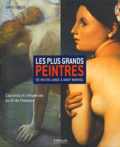 Les plus grands peintres, De Michel-Ange à Andy Wahrol. Courants et influences au fil de l'histoire (9782212541311-front-cover)