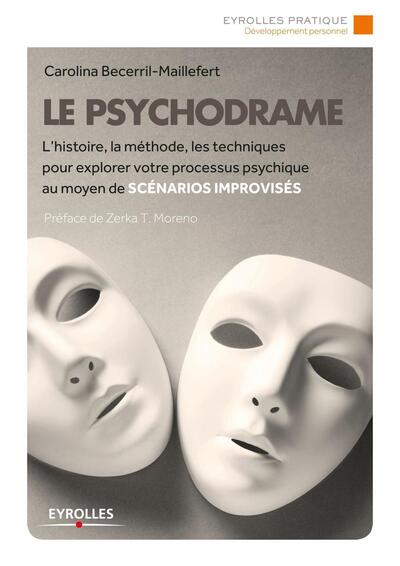 Le psychodrame, L'histoire, la méthode, les techniques pour explorer votre processus psychique au moyen de scénarios improvisés. (9782212556889-front-cover)