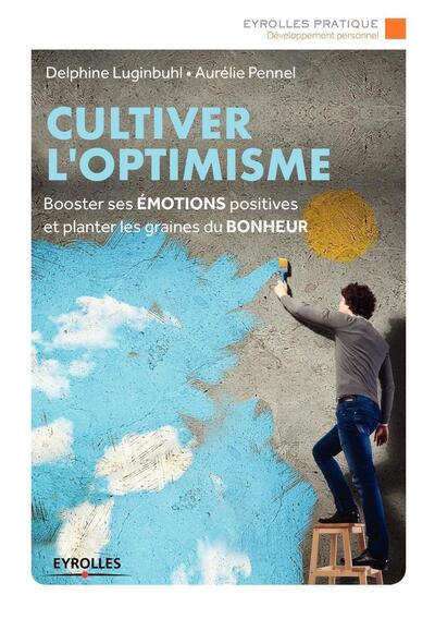 Cultiver l'optimisme, Booster ses émotions positives et planter les graines du bonheur (9782212568691-front-cover)