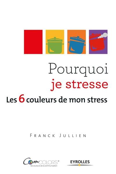 Pourquoi je stresse ?, Les 6 couleurs de mon stress. (9782212555462-front-cover)