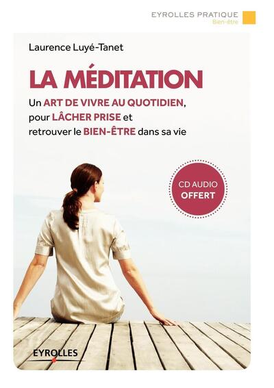 La méditation, Un art de vivre au quotidien, pour lâcher prise et retrouver le bien-être dans sa vie. Avec cd audio. (9782212559705-front-cover)