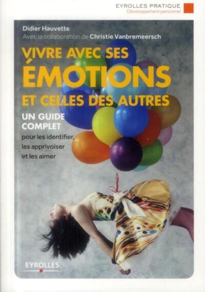 Vivre avec ses émotions et celles des autres, Un guide complet pour les identifier, les apprivoiser et les aimer. (9782212558265-front-cover)