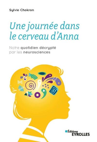 Une journée dans le cerveau d'Anna, Notre quotidien décrypté par les neurosciences (9782212571172-front-cover)