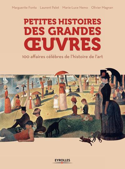 Petites histoires des grandes oeuvres, 100 affaires célèbres de l'histoire de l'art. (9782212565447-front-cover)