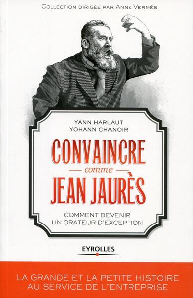 Convaincre comme Jean Jaurès, Comment devenir un orateur d'exception. (9782212557084-front-cover)