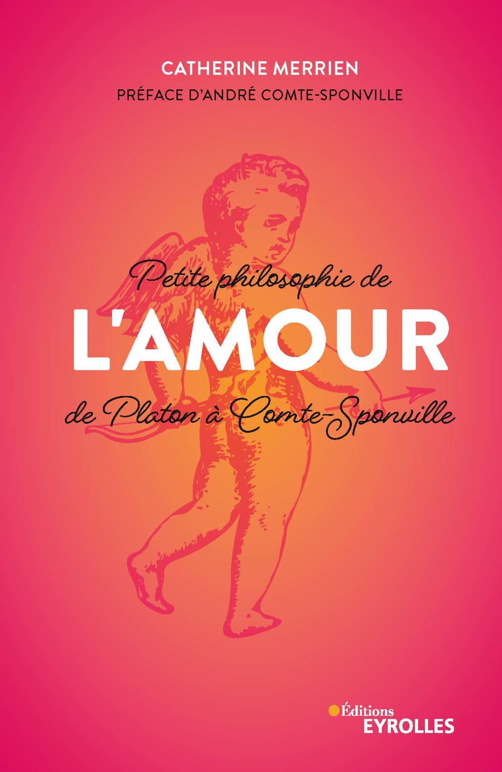 Petite philosophie de l'Amour, de Platon à Comte-Sponville, Préface d'André Comte-Sponville (9782212573060-front-cover)