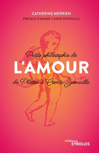 Petite philosophie de l'Amour, de Platon à Comte-Sponville, Préface d'André Comte-Sponville (9782212573060-front-cover)