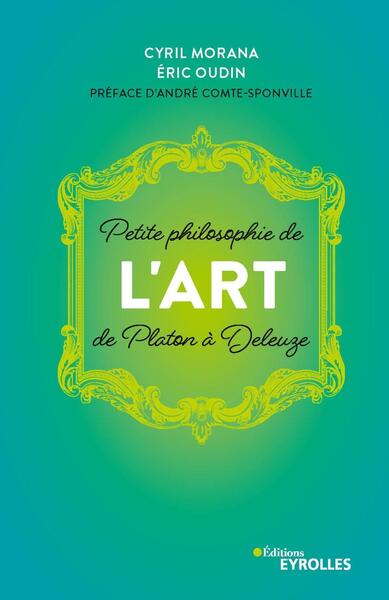 Petite philosophie de l'Art, de Platon à Deleuze, Préface d'André Comte-Sponville (9782212573053-front-cover)