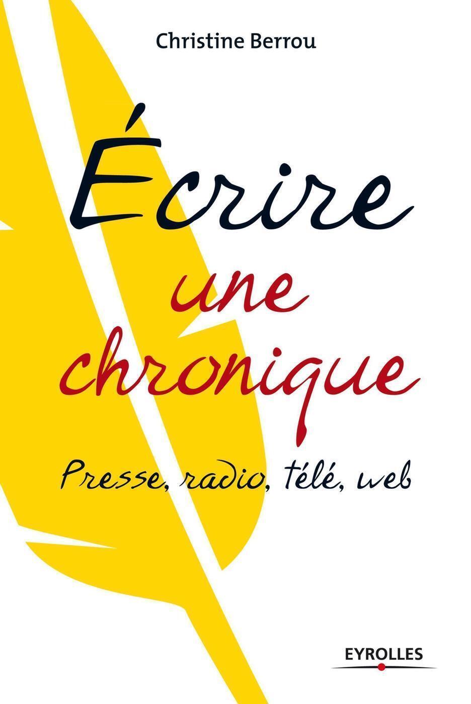 Ecrire une chronique, Presse, radio, télé, web. (9782212555707-front-cover)