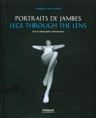 Portraits de jambes - Legs through the lens, Dans la photographie contemporaine. (9782212547948-front-cover)
