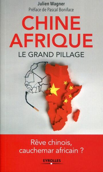 Chine Afrique, le grand pillage, Rêve chinois, cauchemar africain ? (9782212559811-front-cover)